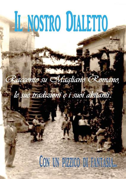 Il nostro dialetto. Racconto su Magliano Romano, le sue tradizioni e i suoi abitanti - Luca Nazzarri - copertina