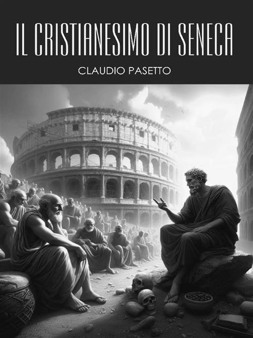 Il cristianesimo di Seneca - Claudio Pasetto - ebook