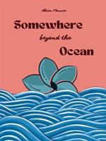 Somewhere beyond the ocean