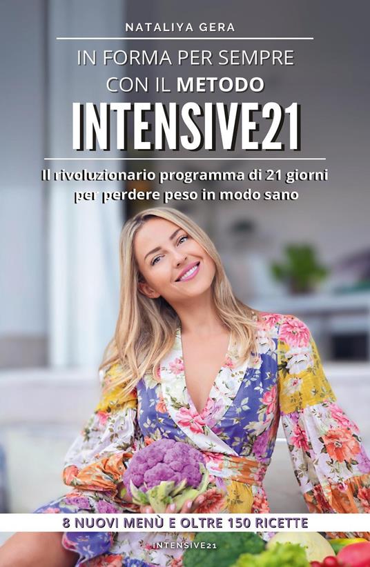 In forma per sempre con il metodo Intensive 21. Il rivoluzionario programma di 21 giorni per perdere peso in modo sano - Nataliya Gera - copertina