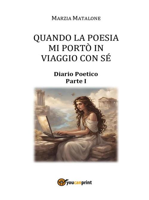Quando la poesia mi portò in viaggio con sé. Diario poetico. Vol. 1 - Marzia Matalone - ebook