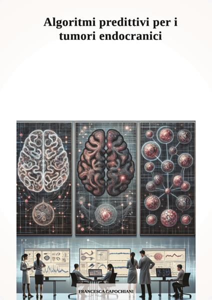 Algoritmi predittivi per i tumori endocranici - Francesca Capochiani - ebook