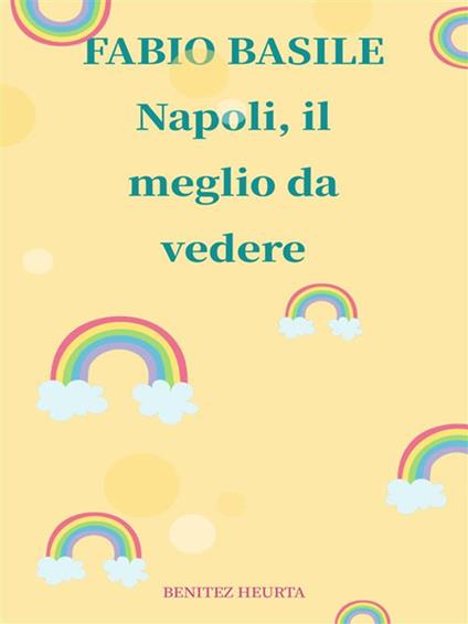 Napoli, il meglio da vedere - Fabio Basile - ebook