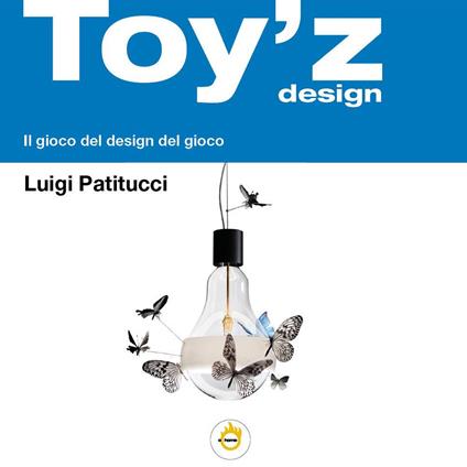Toy'z design. Il gioco del design del gioco - Luigi Patitucci - copertina