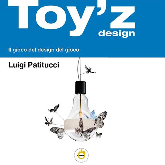 Toy'z design. Il gioco del design del gioco - Luigi Patitucci - copertina