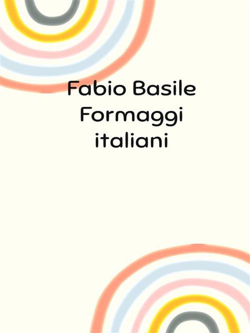Formaggi italiani - Fabio Basile - ebook