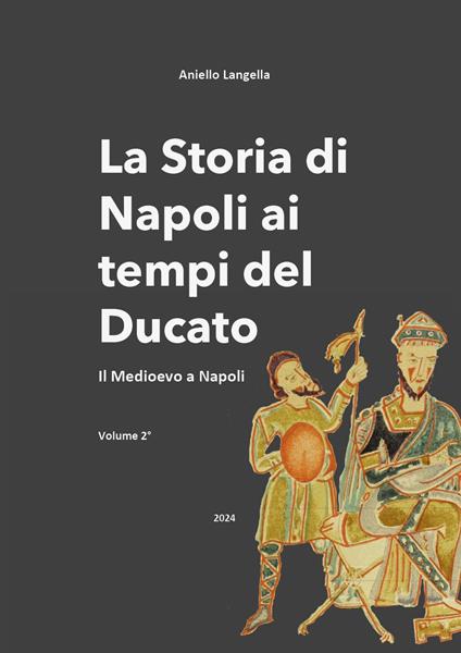 La storia di Napoli ai tempi del Ducato. Il Medioevo a Napoli. Vol. 2 - Aniello Langella - copertina