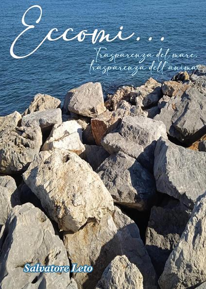 Eccomi... Trasparenza del mare, trasparenza dell'anima - Salvatore Leto - copertina