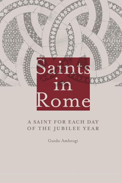 Saints in Rome. A saint for each day of the Jubilee year - Guido Ambrogi - copertina
