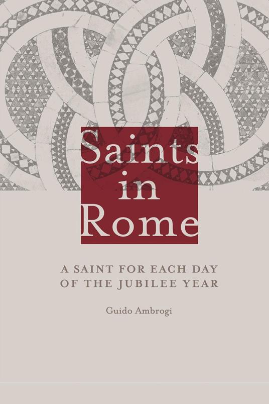 Saints in Rome. A saint for each day of the Jubilee year - Guido Ambrogi - copertina