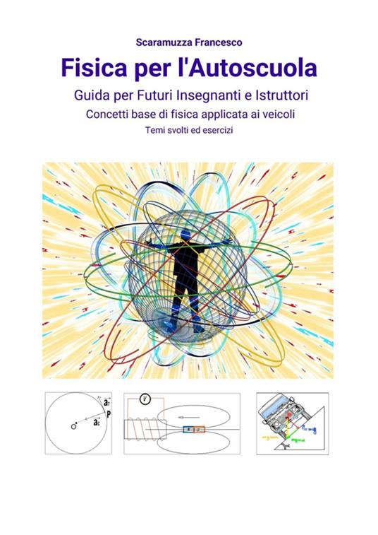 Fisica per l'autoscuola. Guida per futuri insegnanti e istruttori. Concetti base di fisica applicata ai veicoli con temi svolti ed esercizi - Francesco Scaramuzza - ebook