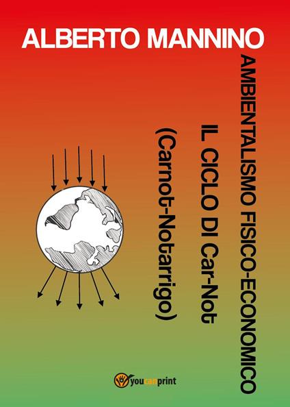 Ambientalismo fisico-economico. Il ciclo di Car-Not (Carnot-Notarrigo) - Alberto Mannino - copertina