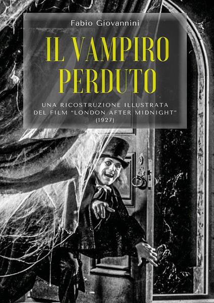 Il vampiro perduto. Una ricostruzione illustrata del film «London after midnight» (1927) - Fabio Giovannini - copertina