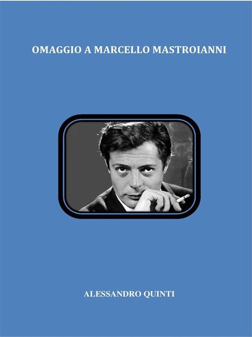 Omaggio a Marcello Mastroianni - Alessandro Quinti - ebook