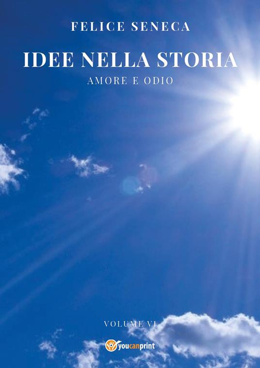Idee nella storia. Vol. 6: Amore e odio - Felice Seneca - copertina