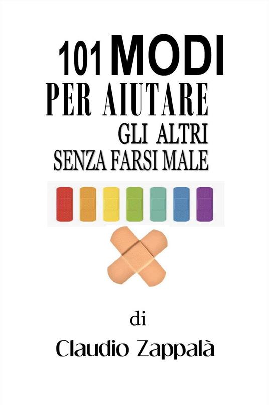 101 modi per aiutare gli altri senza farsi male - Claudio Zappalà - copertina
