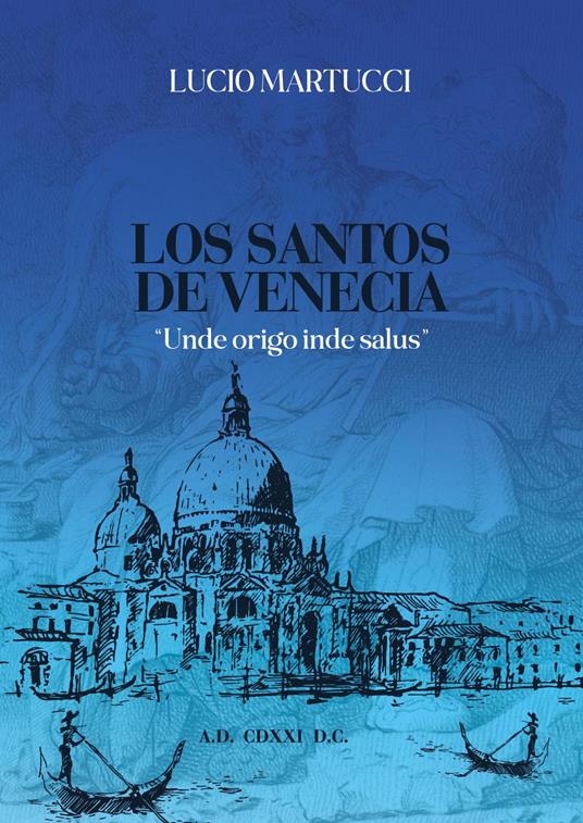 Los santos de Venecia. «Unde origo inde salus» - Lucio Martucci - copertina