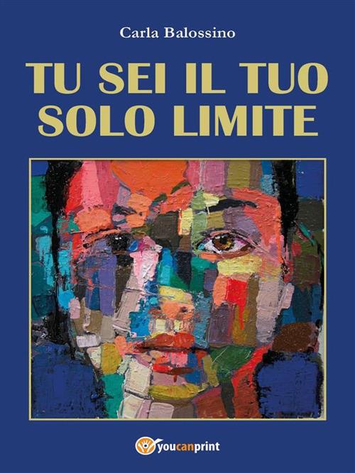 Tu sei il tuo solo limite - Carla Balossino - ebook