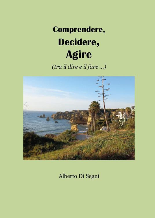 Comprendere, decidere, agire (tra il dire e il fare...) - Alberto Di Segni - copertina