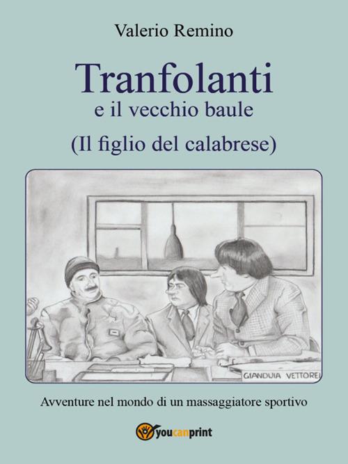 Tranfolanti e il vecchio baule, il figlio del calabrese - Valerio Remino - ebook