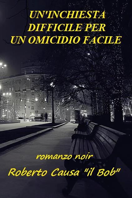 Un'inchiesta difficile per un omicidio facile - Roberto Causa - copertina