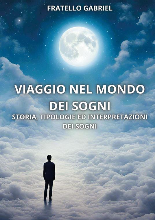 Viaggio nel mondo dei sogni. Storia, tipologie ed interpretazioni dei sogni - Fratello Gabriel - copertina
