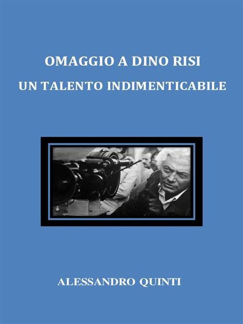 Omaggio a Dino Risi. Un talento indimenticabile - Alessandro Quinti - ebook