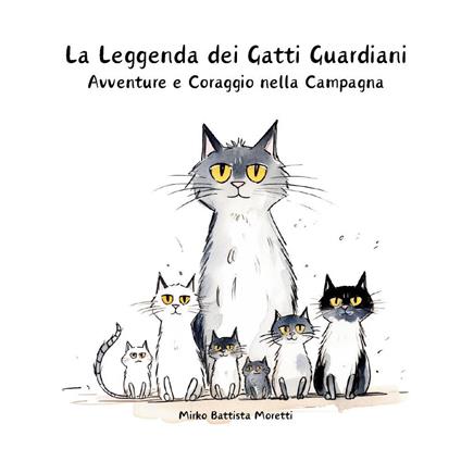 La leggenda dei gatti guardiani. Avventura e coraggio nella campagna - Mirko Battista Moretti - copertina
