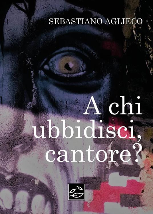 A chi ubbidisci, cantore? - Sebastiano Aglieco - copertina