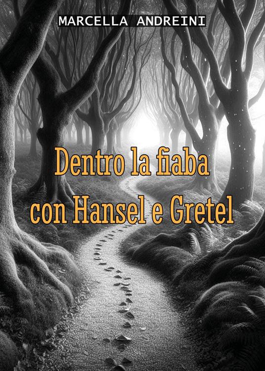 Dentro la fiaba con Hansel e Gretel - Marcella Andreini - copertina
