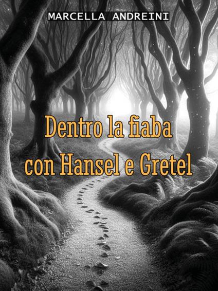 Dentro la fiaba con Hansel e Gretel - Marcella Andreini - ebook