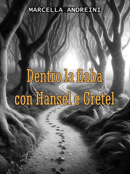 Dentro la fiaba con Hansel e Gretel - Marcella Andreini - ebook