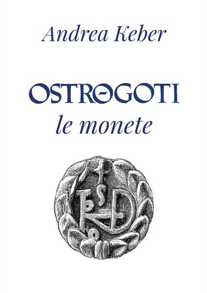 Ostrogoti. Le monete - Andrea Keber - copertina