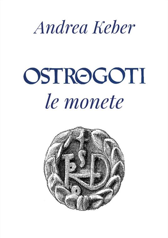 Ostrogoti. Le monete - Andrea Keber - copertina