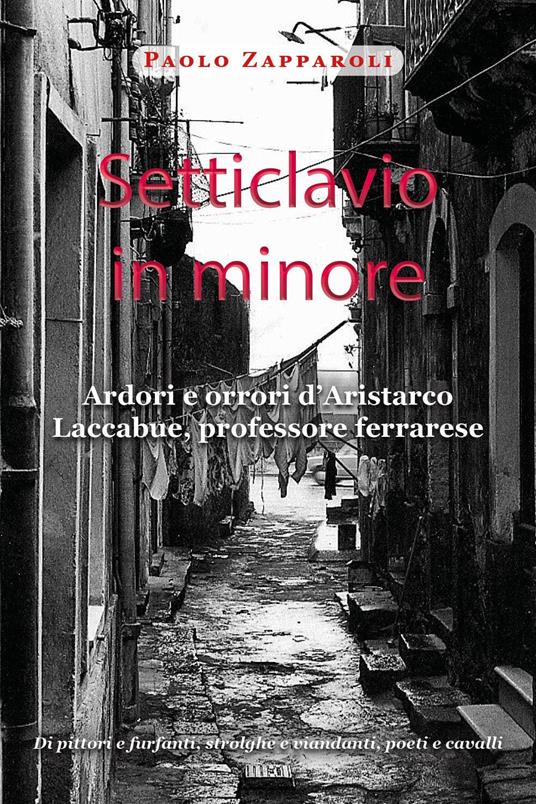Setticlavio in minore. Ardori e orrori d'Aristarco Laccabue, professore ferrarese - Paolo Zapparoli - copertina