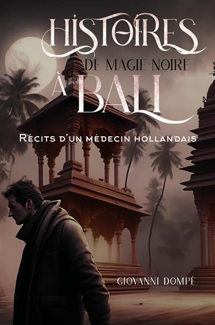 Histoires de magie noire à Bali. Récits d'un médecin hollandais - Giovanni Dompè - copertina
