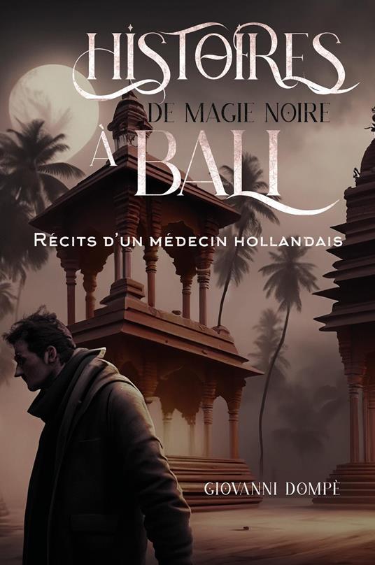 Histoires de magie noire à Bali. Récits d'un médecin hollandais - Giovanni Dompè - copertina