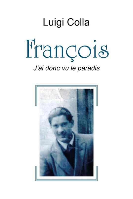 François. J'ai donc vu le paradis - Luigi Colla - copertina