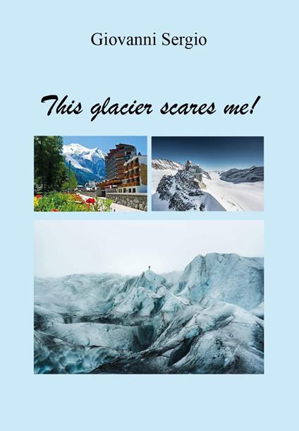 This glacier scares me! - Giovanni Sergio - copertina