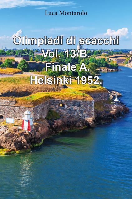 Olimpiadi di scacchi. Vol. 13/B: Finale A. Helsinki 1952 - Luca Montarolo - copertina