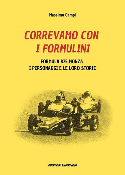 Correvamo con i formulini. Formula 875 Monza, i personaggi e le loro storie - Massimo Campi - copertina
