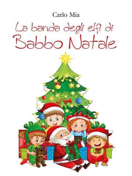 La banda degli elfi di Babbo Natale - Carlo Mia - ebook