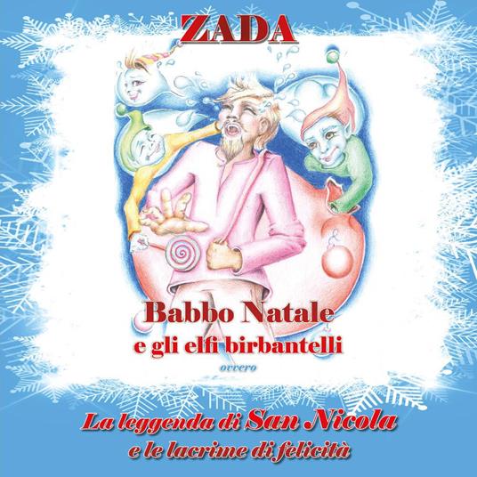 Babbo Natale e gli elfi birbantelli. La leggenda di San Nicola e le lacrime di felicità - Zada - copertina