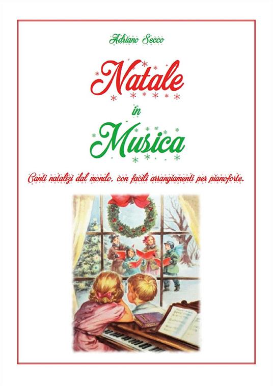 Natale in musica. Canti natalizi dal mondo, con facili arrangiamenti per pianoforte - Adriano Secco - copertina