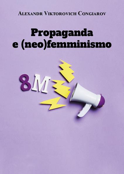 Propaganda e (neo)femminismo - Alexandr Viktorovich Congiarov - copertina