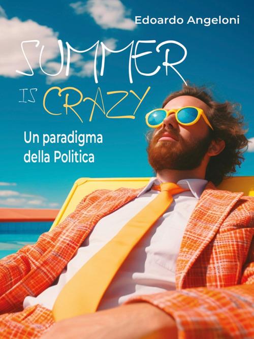 Summer is crazy. Un paradigma della politica - Edoardo Angeloni - ebook