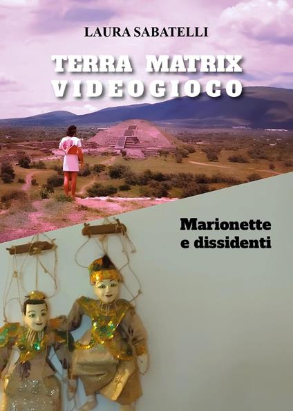 Terra Matrix videogioco. Marionette e dissidenti - Laura Sabatelli - copertina