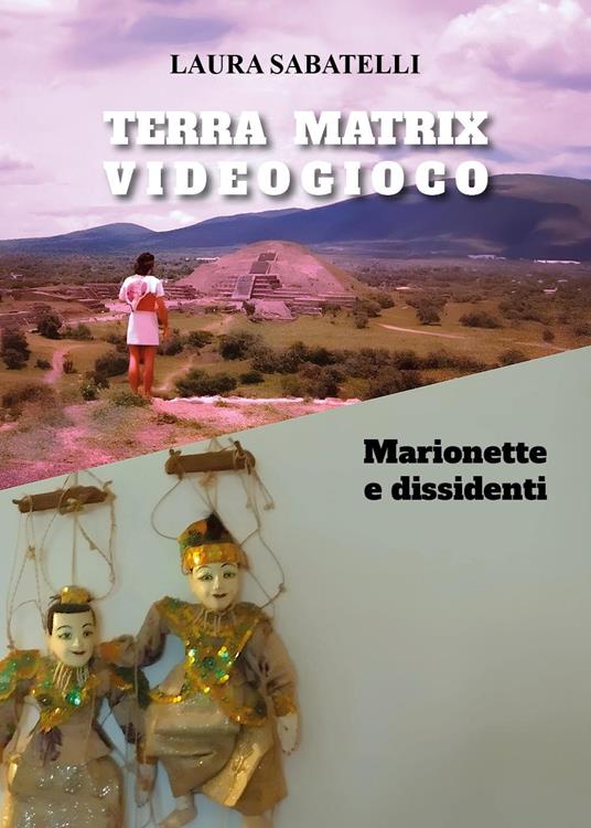 Terra Matrix videogioco. Marionette e dissidenti - Laura Sabatelli - copertina