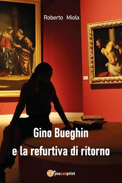 Gino Bueghin e la refurtiva di ritorno - Roberto Miola - copertina