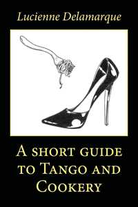 Libro A short guide to tango and cookery Lucienne Delamarque